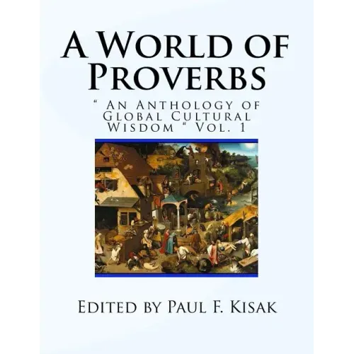 A World of Proverbs: " An Anthology of Global Cultural Wisdom " Vol. 1 of 2