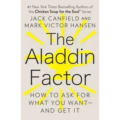 The Aladdin Factor: How to Ask for What You Want--And Get It