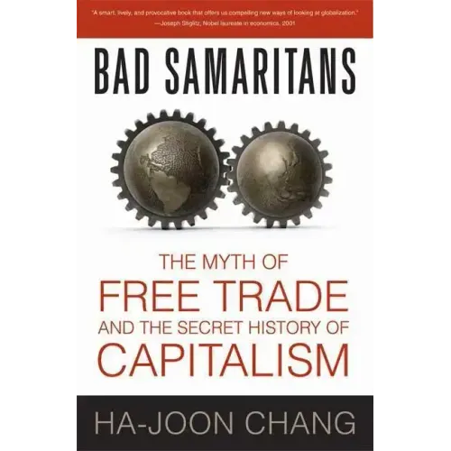 Bad Samaritans: The Myth of Free Trade and the Secret History of Capitalism