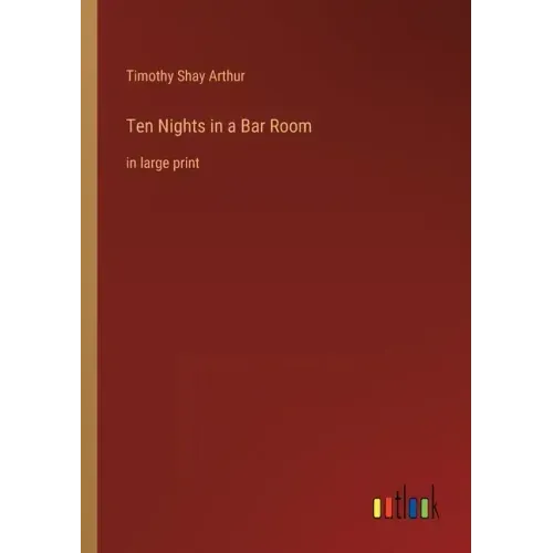 Ten Nights in a Bar Room: in large print