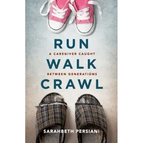 Run Walk Crawl: A Caregiver Caught Between Generations