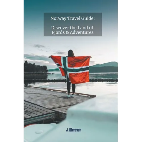 Norway Travel Guide: Discover the Land of Fjords and Adventures