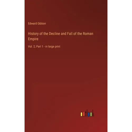 History of the Decline and Fall of the Roman Empire: Vol. 2; Part 1 - in large print
