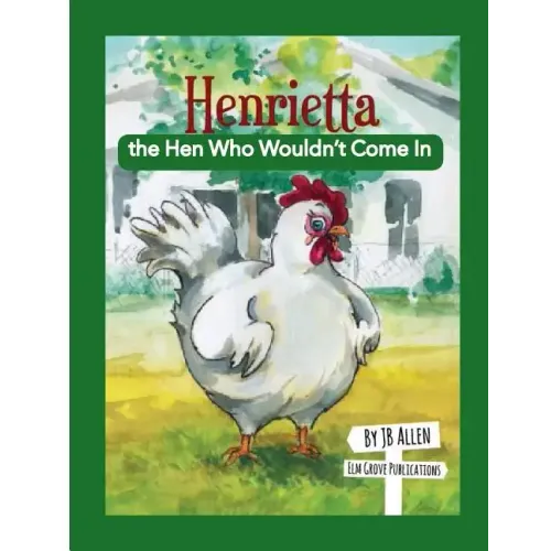 Henrietta, the Hen Who Wouldn't Come In
