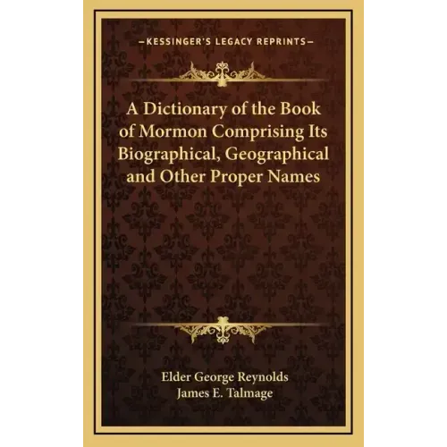A Dictionary of the Book of Mormon Comprising Its Biographical, Geographical and Other Proper Names