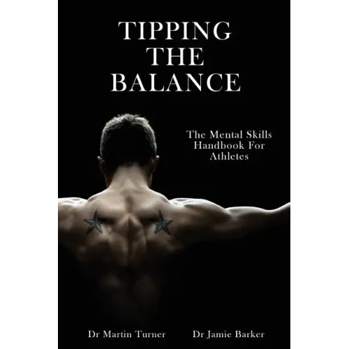 Tipping The Balance: The Mental Skills Handbook For Athletes [Sport Psychology Series]