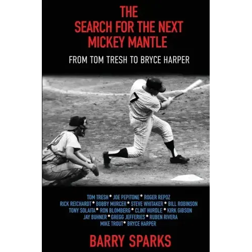 The Search for the Next Mickey Mantle: From Tom Tresh to Bryce Harper