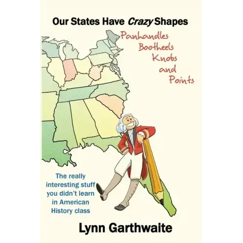 Our States Have Crazy Shapes: Panhandles, Bootheels, Knobs and Points