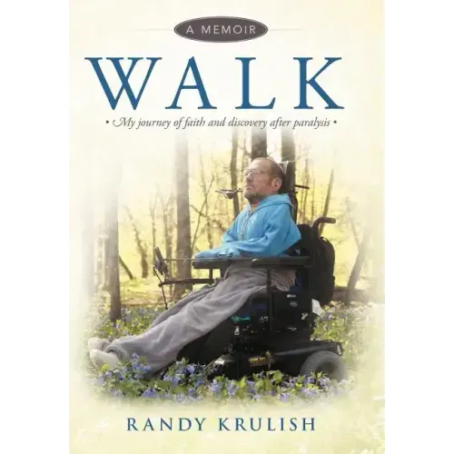 Walk: A Memoir: My Journey of Faith and Discovery After Paralysis