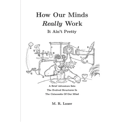 How Our Minds Really Work: It Ain't Pretty