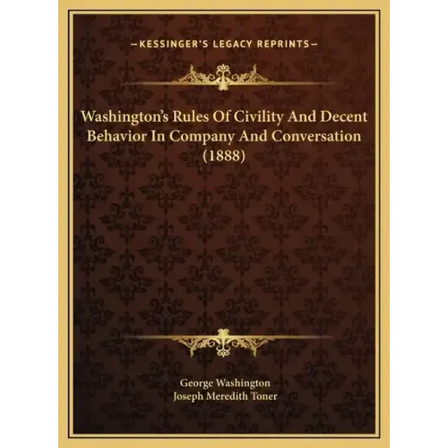 Washington's Rules of Civility and Decent Behavior in Company and Conversation (1888)