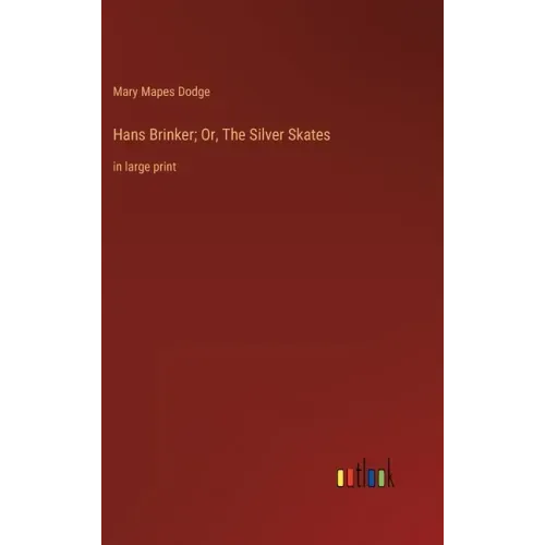 Hans Brinker; Or, The Silver Skates: in large print