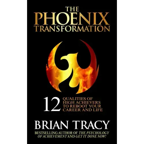 The Phoenix Transformation: 12 Qualities of High Achievers to Reboot Your Career and Life