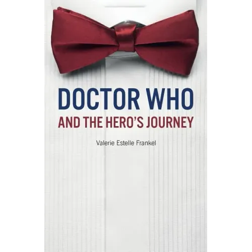 Doctor Who and the Hero's Journey: The Doctor and Companions as Chosen Ones