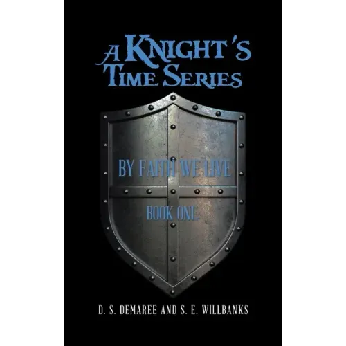 A Knight's Time Series: Book One: by Faith We Live