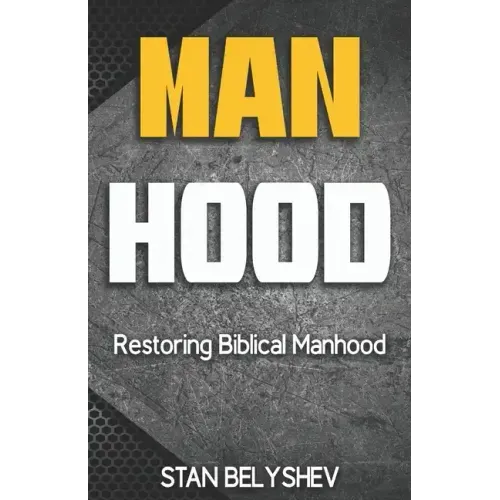 Manhood: Restoring Biblical Manhood