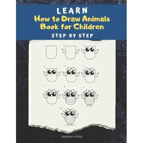 Learn How to draw Animals Book for Children: Step by Step: A Drawing book for beginner kids to animals such as Cats, Dogs, Chickens, Dinosaurs, Pigs,