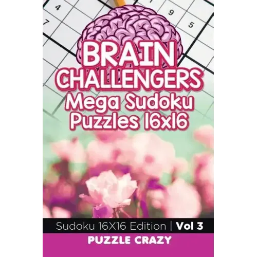 Brain Challengers Mega Sudoku Puzzles 16x16 Vol 3: Sudoku 16X16 Edition