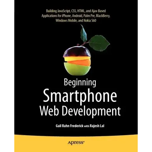 Beginning Smartphone Web Development: Building Javascript, Css, HTML and Ajax-Based Applications for Iphone, Android, Palm Pre, Blackberry, Windows Mo