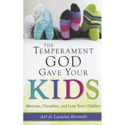 The Temperament God Gave Your Kids: Motivate, Discipline, and Love Your Children