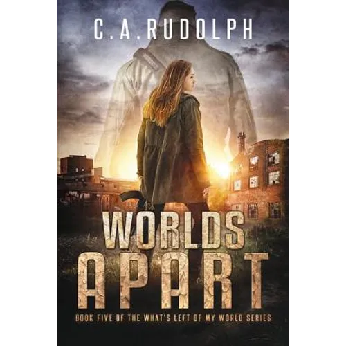Worlds Apart: A Survival Story Yet Untold (Book Five of the What's Left of My World Series)