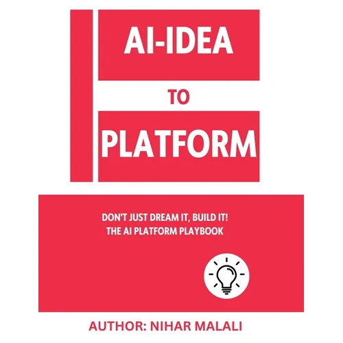 AI- Idea to Platform: Don't Just Dream It, Build It! The AI Platform Playbook