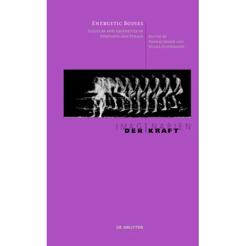 Energetic Bodies: Sciences and Aesthetics of Strength and Strain