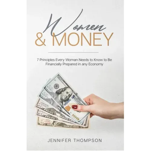 Women and Money.: 7 Principles Every Woman Needs to Know to Be Financially Prepared in Any Economy