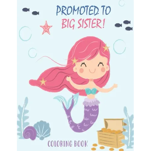 Promoted to Big Sister Coloring Book: Unicorns and Mermaids