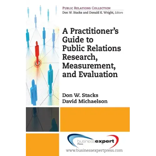 A Practioner's Guide to Public Relations Research, Measurement and Evaluation
