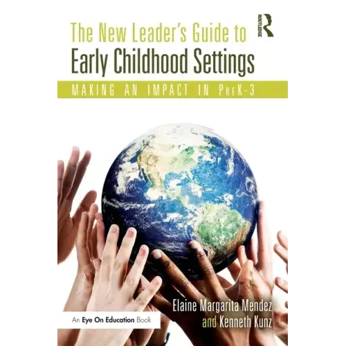 The New Leader's Guide to Early Childhood Settings: Making an Impact in Prek-3