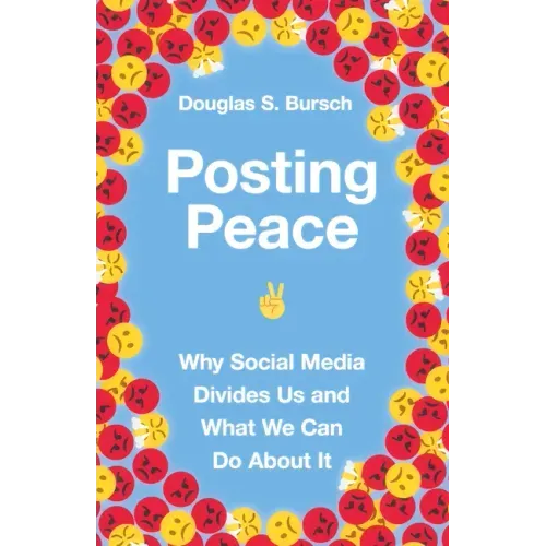 Posting Peace: Why Social Media Divides Us and What We Can Do about It