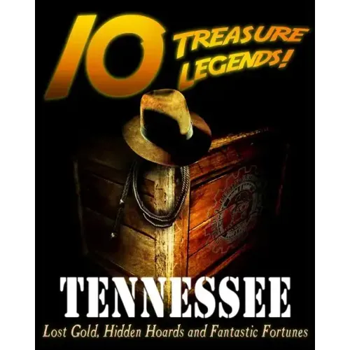 10 Treasure Legends! Tennessee: Lost Gold, Hidden Hoards and Fantastic Fortunes