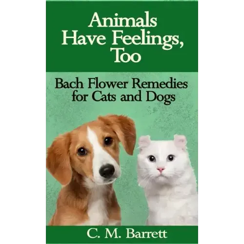 Animals Have Feelings, Too: Bach Flower Remedies for Cats and Dogs