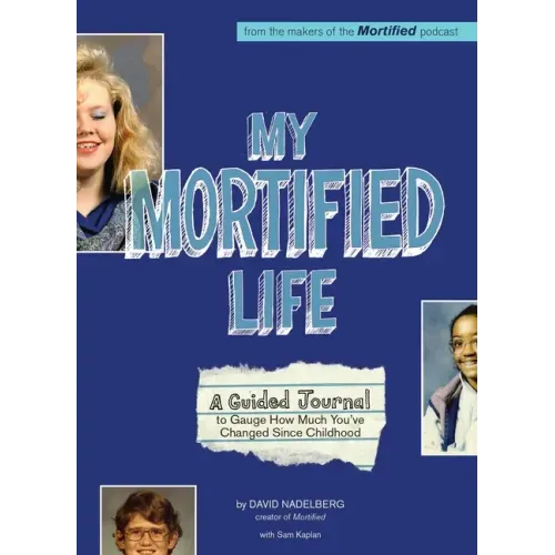 My Mortified Life: A Guided Journal to Gauge How Much You've Changed Since Childhood