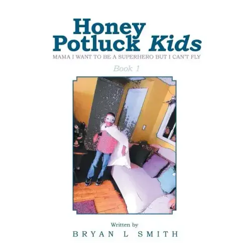 Honey Potluck Kids: Mama I Want to Be a Superhero But I Can't Fly