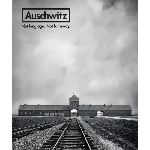 Auschwitz: Not Long Ago. Not Far Away.