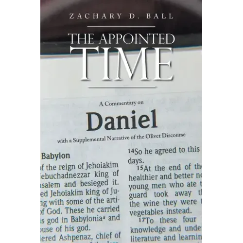 The Appointed Time: A Commentary on Daniel with a Supplemental Narrative of the Olivet Discourse
