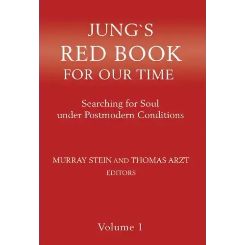 Jung`s Red Book For Our Time: Searching for Soul under Postmodern Conditions Volume 1