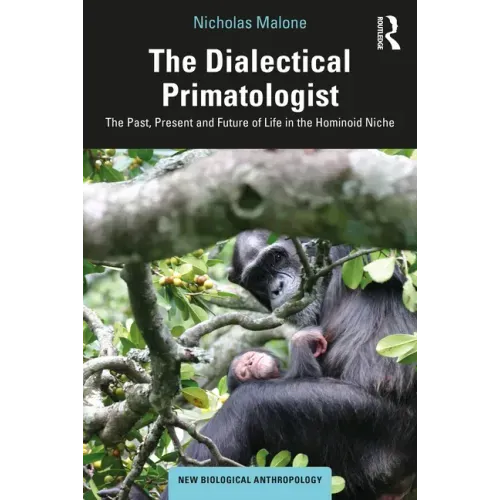 The Dialectical Primatologist: The Past, Present and Future of Life in the Hominoid Niche