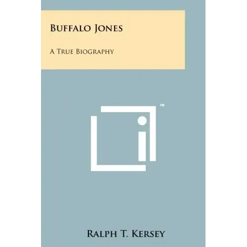 Buffalo Jones: A True Biography