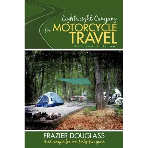 Lightweight Camping for Motorcycle Travel: Revised Edition