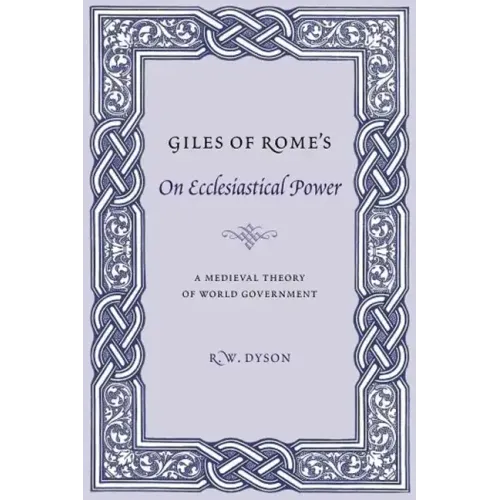 Giles of Rome's on Ecclesiastical Power: A Medieval Theory of World Government