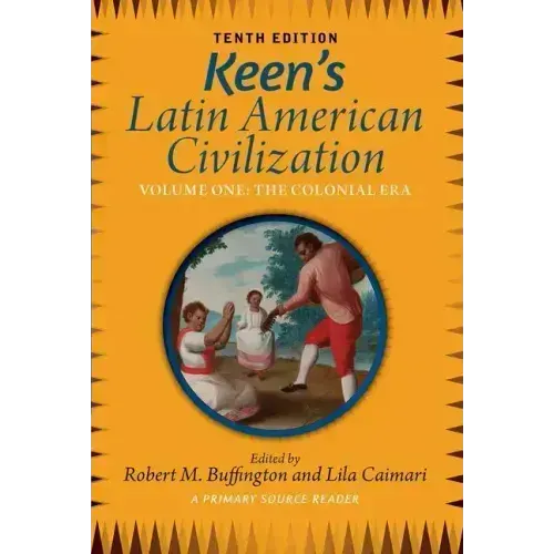 Keen's Latin American Civilization, Volume 1: A Primary Source Reader, Volume One: The Colonial Era