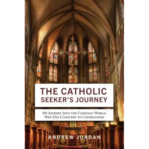 The Catholic Seeker's Journey: My Journey Into the Catholic World