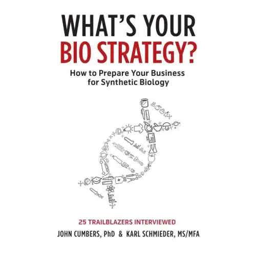 What's Your Bio Strategy?: How to Prepare Your Business for Synthetic Biology