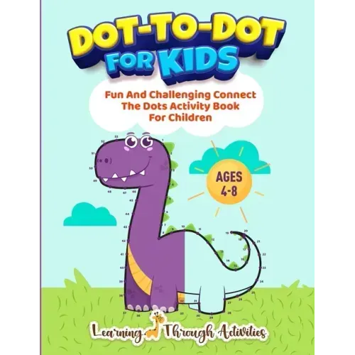 Dot To Dot For Kids: Fun And Challenging Connect The Dots Activity Book For Children Ages 4-8