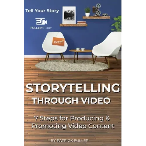 Storytelling Through Video: 7 Steps for Producing & Promoting Video Content