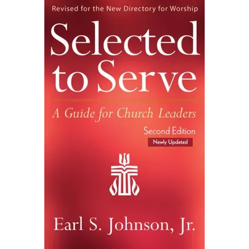 Selected to Serve, Updated Second Edition: A Guide for Church Leaders