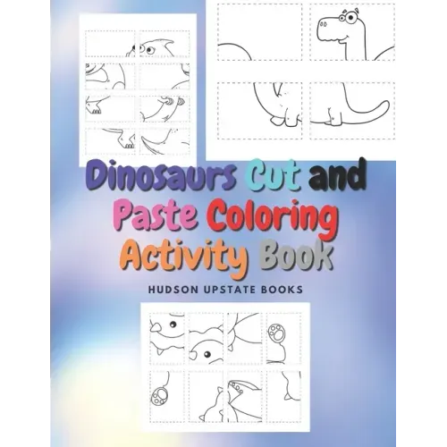 Dinosaurs Cut and Paste Coloring Activity Book: Dinosaur Cut Out Activity and Work book